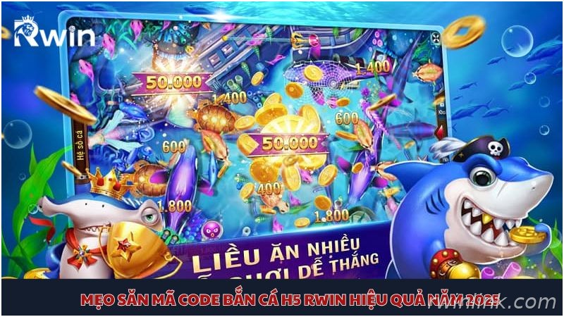 Bí quyết săn mã code bắn cá H5 Rwin hiệu quả