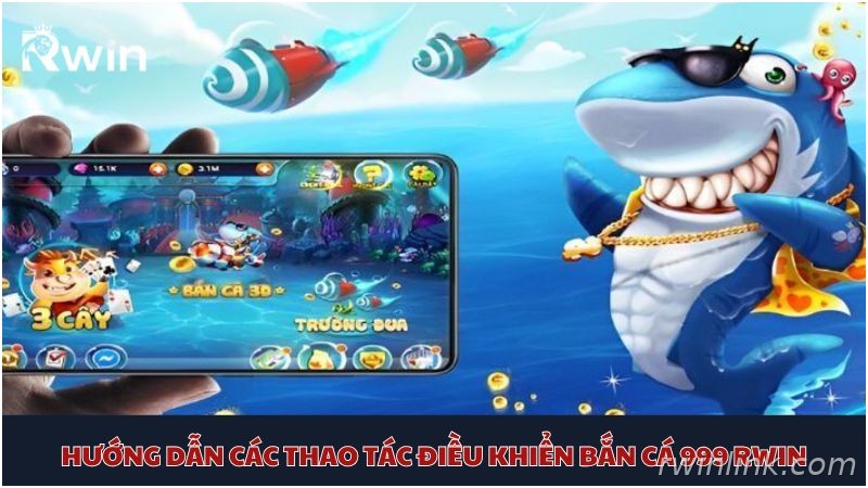 Hướng dẫn chơi bắn cá 999 Rwin cho người mới