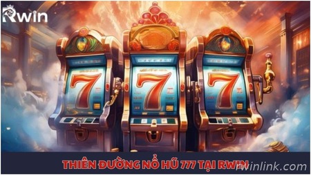 Thiên đường nổ hũ 777 tại Rwin